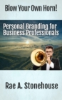 Image for Blow Your Own Horn!: Personal Branding for Business Professionals