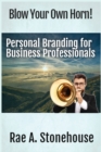 Image for Blow Your Own Horn! : Personal Branding for Business Professionals