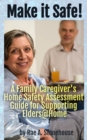 Image for Make It Safe! A Family Caregiver&#39;s Home Safety Assessment Guide For Support