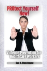 Image for Protect Yourself Now! Violence Prevention for Healthcare Workers
