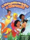 Image for A kid&#39;s guide to being a Mermaid