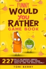 Image for Funny Would You Rather Game Book : 227 Silly, Hilarious, Unreal Questions for Kids, Teens, Adults and the whole Family