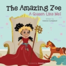 Image for The Amazing Zoe : A Queen Like Me!