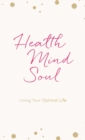 Image for Health Mind Soul : Living Your Optimal Life Journal