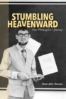Image for Stumbling Heavenward : One Philosopher&#39;s Journey