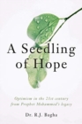 Image for A Seedling of Hope : Optimism in the 21st Century from Prophet Mohammed&#39;s Legacy