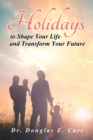 Image for Holidays to Shape Your Life and Transform Your Future
