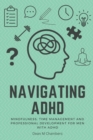 Image for Navigating ADHD : Mindfulness, Time Management and Professional Development for Men with ADHD