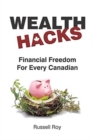 Image for Financial Freedom for Every Canadian : Wealth Hacks
