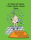 Image for Go Ahead and Sneeze. I Need Another Shower, Please! : The Book of Sneeze