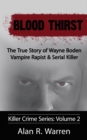 Image for Blood Thirst; The True Story of Wayne Boden Vampire Rapist &amp; Serial Killer