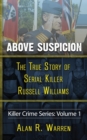 Image for Above Suspicion; The True Story of Russell Williams Serial Killer