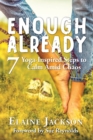 Image for Enough Already : 7 Yoga-Inspired Steps to Calm Amid Chaos