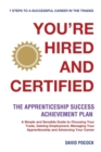 Image for YOU&#39;RE HIRED! AND CERTIFIED: The Apprenticeship Success Achievement Plan
