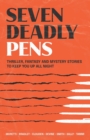 Image for Seven Deadly Pens : Thriller, fantasy and mystery stories to keep you up all night