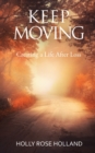 Image for Keep Moving, Creating a Life After Loss
