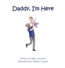 Image for Daddy, I&#39;m Here : A Bedtime Story for Children of Divorce, Spending Time with Dad