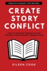 Image for Create Story Conflict : How to increase tension in your writing &amp; keep readers turning pages