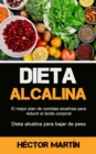 Image for Dieta Alcalina : El mejor plan de comidas alcalinas para reducir el ?cido corporal (Dieta alcalina para bajar de peso)