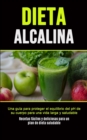 Image for Dieta Alcalina : Una gu?a para proteger el equilibrio del pH de su cuerpo para una vida larga y saludable (Recetas f?ciles y deliciosas para un plan de dieta saludable)