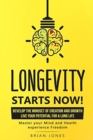 Image for Longevity Starts Now : Develop the mindset of creation and growth