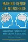 Image for Making Sense of Nonsense : Navigating Through the West&#39;s Current Quagmire
