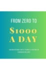 Image for From Zero To $1000 In A Day : Unconventional Ways to Make a Fortune in Canadian Dollars!