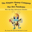 Image for The Empire Honey Company &amp; The Bee Pandemic : Wee the Bee Adventure Stories