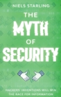 Image for The Myth Of Security : Hackers&#39; Inventions Will Win The Race for Information