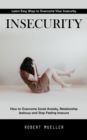 Image for Insecurity: Learn Easy Ways to Overcome Your Insecurity (How to Overcome Social Anxiety, Relationship Jealousy and Stop Feeling Insecure)