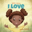 Image for With Jesus I love : A Christian children book about the love of God being poured out into our hearts and enabling us to love in difficult situations