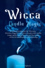 Image for Wicca Candle Magic : Fundamental Guide for Wiccans, Witches, Pagans to Perform Rituals With Candle Magic Spells. Learn How to Use the Energy of Fire for Purification and Cleansing.