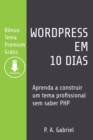Image for WordPress em 10 Dias : Aprenda a Construir um Tema Profissional sem Saber PHP (B?nus: Tema Premium Gr?tis)