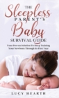 Image for The Sleepless Parent&#39;s Baby Survival Guide : Your Proven Solution To Sleep Training Your Newborn Through Its First Year