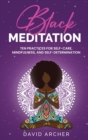Image for Black Meditation : Ten Practices for Self Care, Mindfulness, and Self Determination