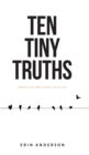 Image for Ten Tiny Truths - Principles for Living a Big Life