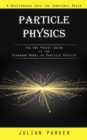 Image for Particle Physics : A Walkthrough Into the Subatomic Realm (The Abc Pocket Guide to the Standard Model of Particle Physics)