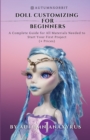 Image for Doll Customizing for Beginners : A Complete Guide for All Materials Needed to Start Your First Project (+ Prices)