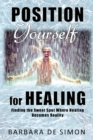 Image for Position Yourself for Healing : Finding the Sweet Spot Where Healing Becomes Reality