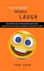 Image for How to Make People Laugh: Discovering Your Undiscovered Comic Genius (Discover How to Be Funny and Improve Your Sense of Humor)
