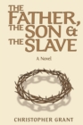 Image for Father, the Son &amp; The Slave