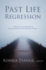 Image for Past Life Regression : A Manual for Hypnotherapists to Conduct Effective Past Life Regression Sessions