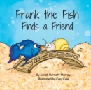 Image for Frank the Fish Finds a Friend (A Portion of All Proceeds Donated to Support Friendship)