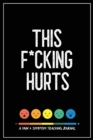 Image for This F*cking Hurts : A Pain &amp; Symptom Tracking Journal for Chronic Pain &amp; Illness