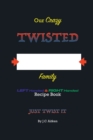 Image for OUR CRAZY TWISTED FAMILY LEFT HANDED and RIGHT HANDED RECIPE BOOK- JUST TWIST IT