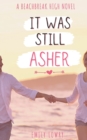 Image for It Was Still Asher : A Sweet YA Romance