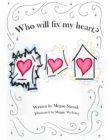Image for Who Will Fix My Heart? : A child&#39;s journey through grief and sadness