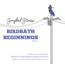 Image for Birdbath Beginnings : Songbird Stories: A Collection of Tales &amp; Feathers