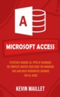 Image for Microsoft Access : Effectively Manage All Types of Databases (The Complete Mastery User Guide for Managing Data and Build Resourceful Database for All Users)