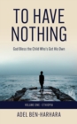 Image for To Have Nothing : God Bless the Child Who&#39;s Got His Own